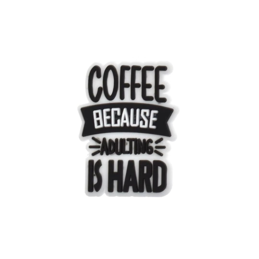 Coffee Because Adulting Is Hard Shoe Charm