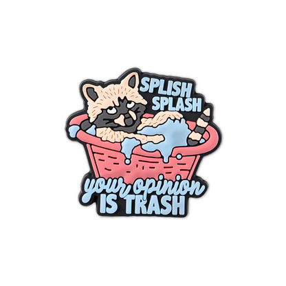 Splish Splash Your Opinion Is Trash Shoe Charm